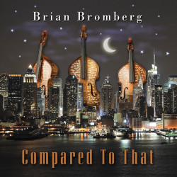 Brian Bromberg • Compared to That