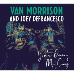 Van Morrison, Joey DeFrancesco • You´re Driving Me Crazy