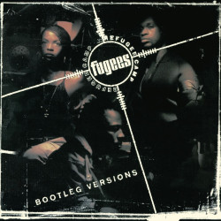 FUGEES • REFUGEE CAMP (BOOTLEG VERSIONS)