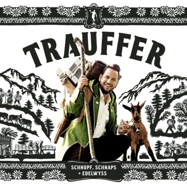 Trauffer • Schnupf, Schnaps + Edelwyss