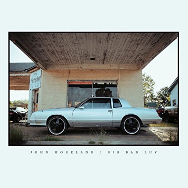MORELAND, JOHN • BIG BAD LUV