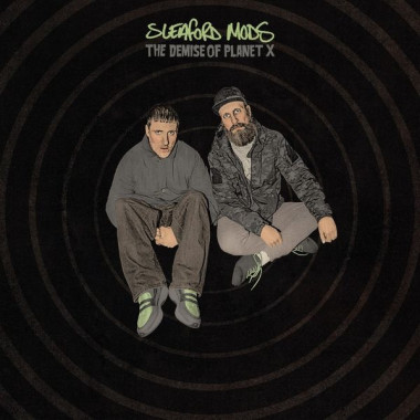 Sleaford Mods • Demise Of Planet X