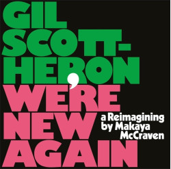 Gil Scott-Heron & Makaya McCraven • We’re New Again