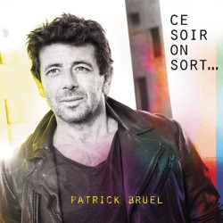 Patrick Bruel • Ce soir on sort…