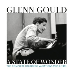 Glenn Gould • A State Of Wonder The Complete Goldberg Variations 1955 & 1981