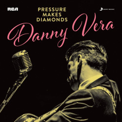 Danny Vera • Pressure Makes Diamonds