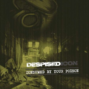 Despised Icon • Consumed By Your Poison