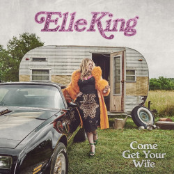 Elle King • Come Get Your Wife