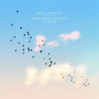 GoGo Penguin • Everything Is Going to Be OK