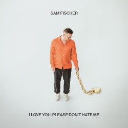 Sam Fischer • I Love You, Please Don’t Hate Me
