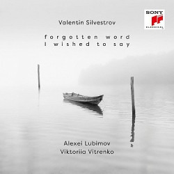 Alexei Lubimov & Viktoriia Vitrenko • Valentin Silvestrov Forgotten Word I Wished to Say