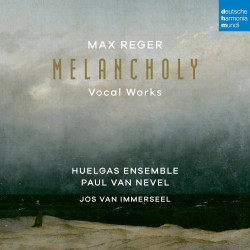 Huelgas Ensemble & Paul Van Nevel • Max Reger Melancholy (Vocal Works)