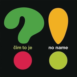 No Name • Cim To Je?|