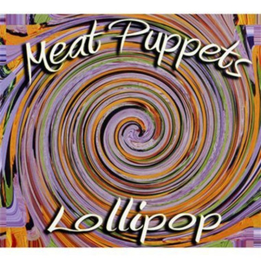 MEAT PUPPETS • LOLLIPOP / =KIRKWOOD BROTHERS + SHANDON SAHM=
