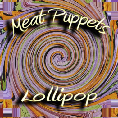Meat Puppets • Lollipop