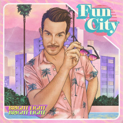 Bright Light Bright Light Fun City • Bright Light Bright Light Fun City