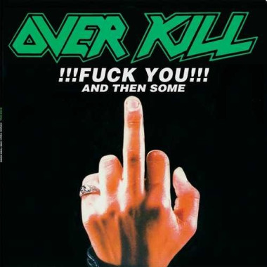 Overkill • Fuck You And Then Feel The Fire