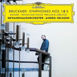 Gewandhausorchester, Andris Nelsons • Bruckner Symphonies Nos. 1 & 5 / Wagner Tristan