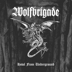 Wolfbrigade • Howl From Underground