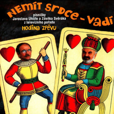 Zdeněk Svěrák, Jaroslav Uhlíř • Nemít srdce, vadí