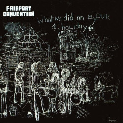 Fairport Convention • What We Did on Our Holidays