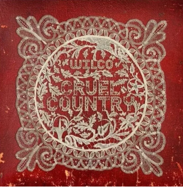 WILCO • CRUEL COUNTRY -LTD-