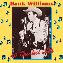 Hank Williams • 40 Greatest Hits
