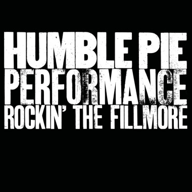 Humble Pie Performance - Rockin´ the Fillmore • Humble Pie Performance - Rockin´ the Fillmore