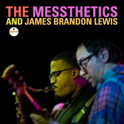The Messthetics, James Brandon Lewis • The Messthetics and James Brandon Lewis