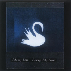 Mazzy Star • Among My Swan