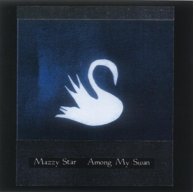 Mazzy Star • Among My Swan