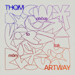 Artway Thom • Občas To Tak Mám