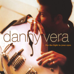 Danny Vera • For The Light In Your Eyes
