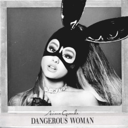 Ariana Grande • Dangerous Woman