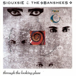 Siouxsie & The Banshees • Through the Looking Glass