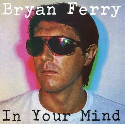 Bryan Ferry • In Your Mind