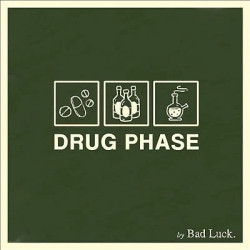 BAD LUCK • DRUG PHASE