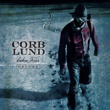 Corb Lund Cabin Fever Deluxe • Corb Lund Cabin Fever Deluxe