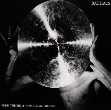 Bauhaus • Press The Eject & Give Me The Tape