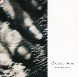 Cocteau Twins • Blue Bell Knoll
