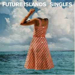 Future Islands Singles • Future Islands Singles
