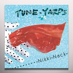 Tune-Yards Nikki Nack (digipack) • Tune-Yards Nikki Nack (digipack)