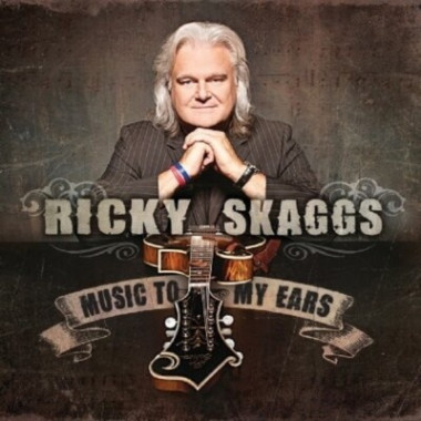 Skaggs, Ricky • Music To My Ears