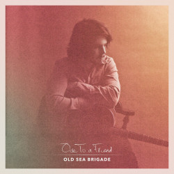Old Sea Brigade • Ode To A Friend