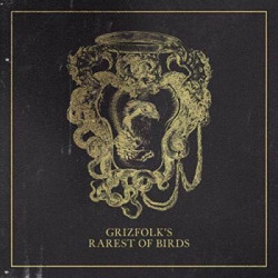 Grizfolk • Rarest Of Birds