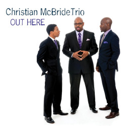 Christian McBride Trio Out Here • Christian McBride Trio Out Here