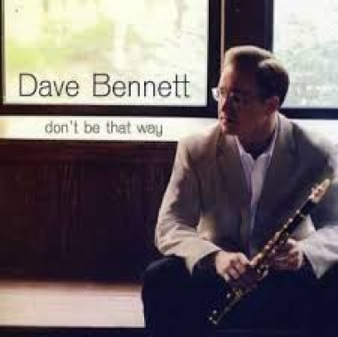 Dave Bennett Don´t Be That Way • Dave Bennett Don´t Be That Way