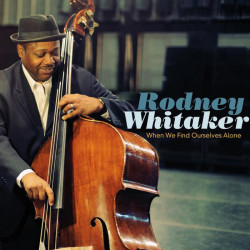 Rodney Whitaker When We Find Ourselves Alone • Rodney Whitaker When We Find Ourselves Alone