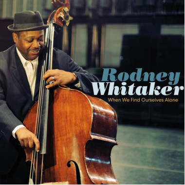 Rodney Whitaker When We Find Ourselves Alone • Rodney Whitaker When We Find Ourselves Alone