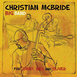 Christian McBride Big Band For Jimmy, Wes and Oliver • Christian McBride Big Band For Jimmy, Wes and Oliver